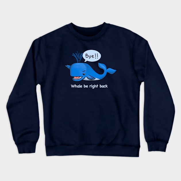 Whale be right back Crewneck Sweatshirt by kangkoeng